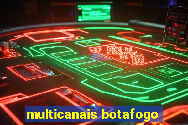 multicanais botafogo